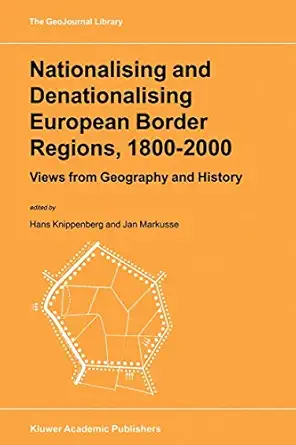 nationalising and denationalising european border regions 1800a 2000 views from geography and history 1st