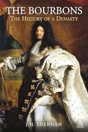 the bourbons the history of a dynasty 1st edition j h shennan 1852855231, 978-1852855239