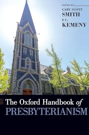 the oxford handbook of presbyterianism 1st edition gary scott smith ,p c kemeny 0190608390, 978-0190608392