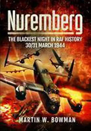 nuremberg the blackest night in raf history 1st edition martin w bowman 1473852110, 978-1473852112