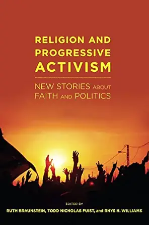 religion and progressive activism new stories about faith and politics 1st edition ruth braunstein ,todd