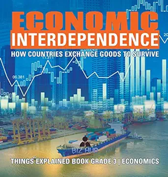 economic interdependence how countries exchange goods to survive things explained book grade 3 economics 1st