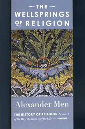 the wellsprings of religion the history of religion in search of the way the truth and the life 1st edition
