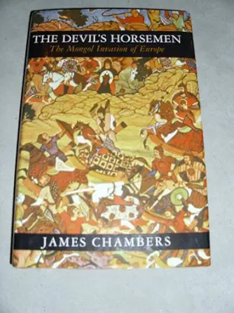 the devils horsemen the mongol invasion of europe 1st edition james chambers 0760747989, 978-0760747988