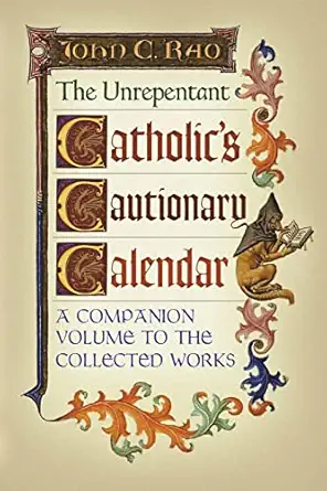 the unrepentant catholics cautionary calendar a companion volume to the collected works 1st edition john c