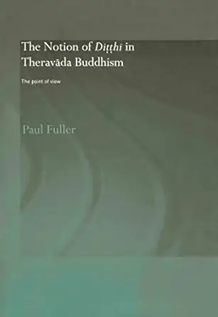 the notion of ditthi in theravada buddhism the point of view 1st edition paul fuller 0415342937,