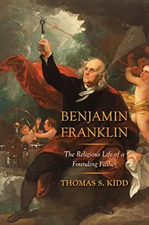 benjamin franklin the religious life of a founding father 1st edition thomas s kidd 0300240171, 978-0300240177