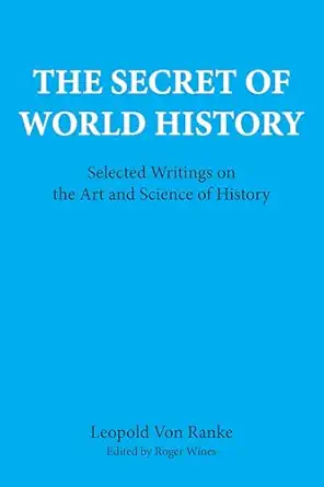 the secret of world history selected writings on the art and science of history 1st edition leopold von ranke