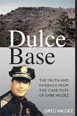 dulce base the truth and evidence from the case files of gabe valdez 1st edition greg valdez 0989102807,