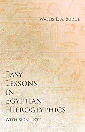 easy lessons in egyptian hieroglyphics with sign list 1st edition wallis e a budge 1528712544, 978-1528712545