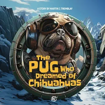 the pug who dreamed of chihuahuas a humorous and fantastical childrens story about the theme of adoption 1st