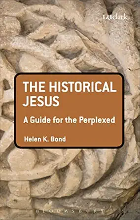 the historical jesus a guide for the perplexed 1st edition helen k bond 0567033171, 978-0567033178