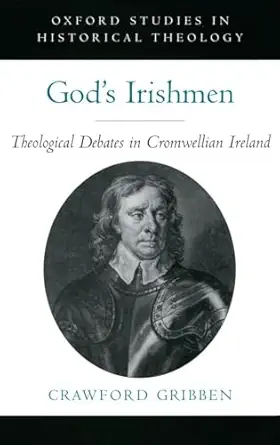 gods irishmen theological debates in cromwellian ireland 1st edition crawford gribben 0195325311,