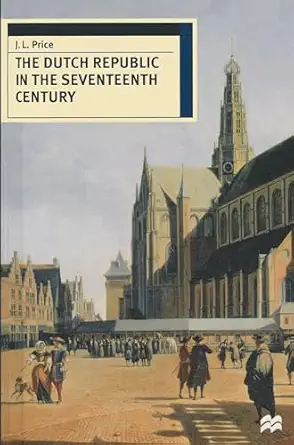 the dutch republic in the seventeenth century 1st edition j leslie price 0333613783, 978-0333613788
