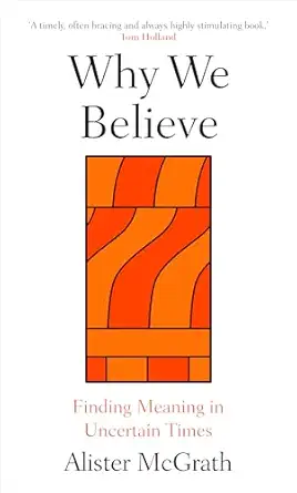 why we believe finding meaning in uncertain times 1st edition prof alister mcgrath 086154921x, 978-0861549214