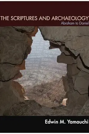 the scriptures and archaeology abraham to daniel 1st edition edwin m yamauchi 1625640897, 978-1625640895