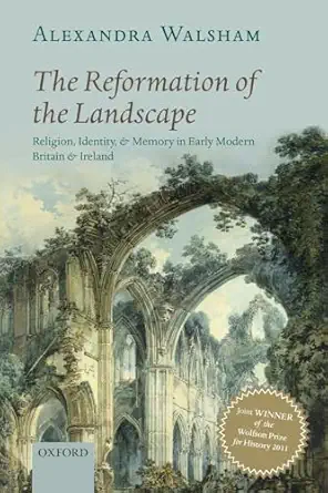 the reformation of the landscape religion identity and memory in early modern britain and ireland 1st edition