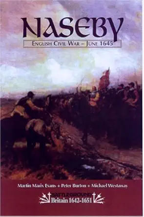 naseby english civil war june 1645 1st edition peter burton ,martin marix evans ,michael westaway 0850528712,