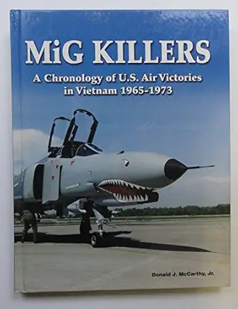 mig killers a chronology of u s air victories in vietnam 1965 1973 1st edition donald mccarthy jr 1580071368,