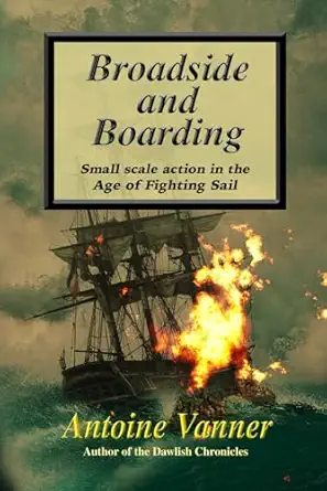 broadside and boarding small scale action in the age of fighting sail 1st edition antoine vanner 1943404550,