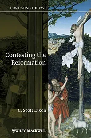 contesting the reformation 1st edition c scott dixon 140511326x, 978-1405113267