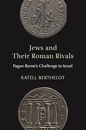 jews and their roman rivals pagan romes challenge to israel 1st edition katell berthelot 0691199299,
