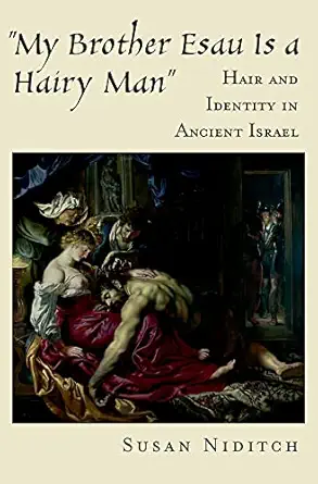 my brother esau is a hairy man hair and identity in ancient israel 1st edition susan niditch 019518114x,