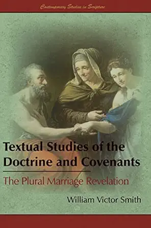 textual studies of the doctrine and covenants the plural marriage revelation 1st edition william victor smith