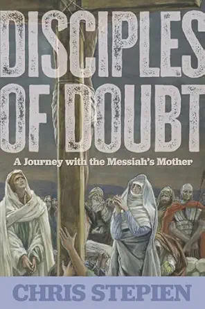 disciples of doubt a journey with the messiaha s mother 1st edition chris stepien 1635825490, 978-1635825497