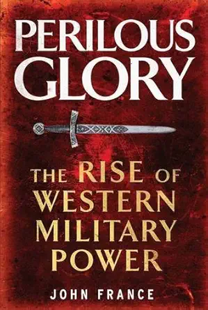perilous glory the rise of western military power 1st edition john france 0300120745, 978-0300120745