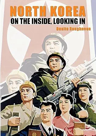 north korea on the inside looking in 1st edition dualta roughneen 190912561x, 978-1909125612