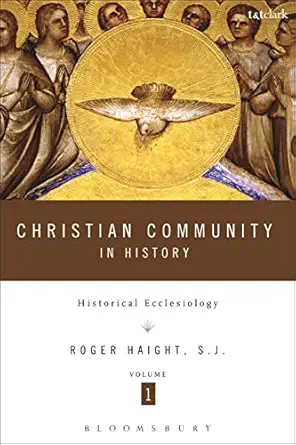 christian community in history volume 1 historical ecclesiology 1st edition roger d haight 0826416306,