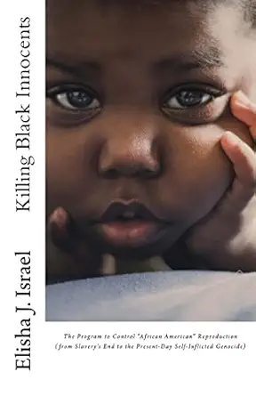 killing black innocents the program to control african american reproduction 1st edition elisha j israel