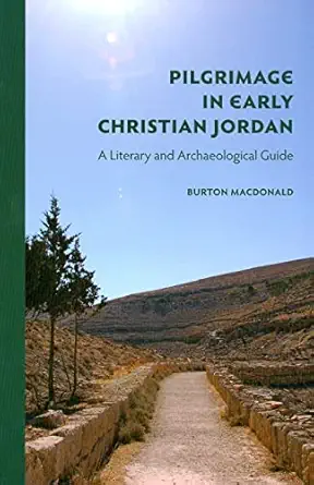 pilgrimage in early christian jordan a literary and archaeological guide 1st edition burton macdonald