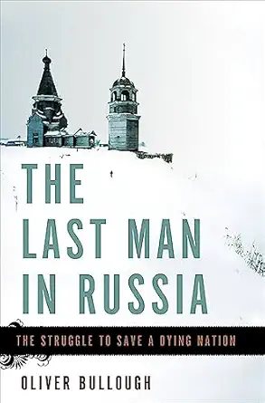 the last man in russia the struggle to save a dying nation 1st edition oliver bullough 0465074987,