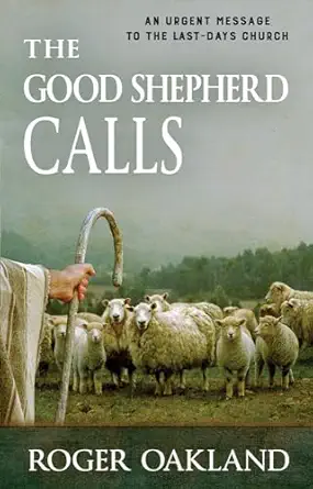 the good shepherd calls an urgent message to the last days church 1st edition roger oakland 1942423128,