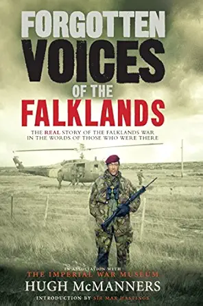forgotten voices of the falklands the real story of the falklands war in the words of those who were there