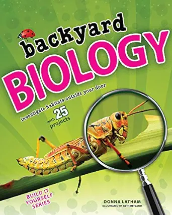 backyard biology investigate habitats outside your door with 25 projects 1st edition donna latham ,beth