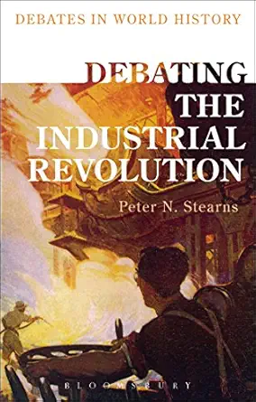 debating the industrial revolution 1st edition peter n stearns 1472589351, 978-1472589354