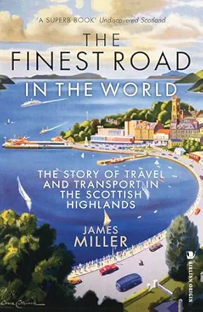 the finest road in the world the story of travel and transport in the scottish highlands 1st edition james
