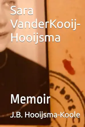 sara vanderkooij hooijsma memoir 1st edition j b hooijsma koole ,sara vanderkooij hooijsma 1777381126,