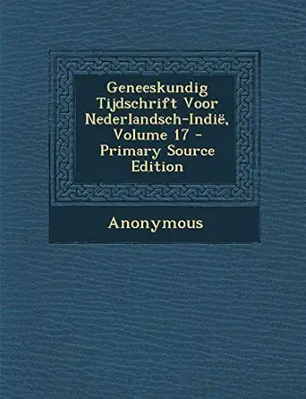 geneeskundig tijdschrift voor nederlandsch indie volume 17 1st edition anonymous 1287481531, 978-1287481539