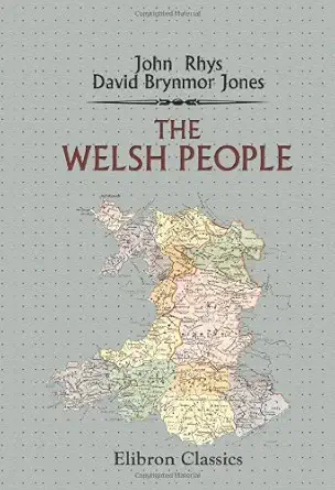 the welsh people chapters on their origin history laws language literature and characteristics 1st edition