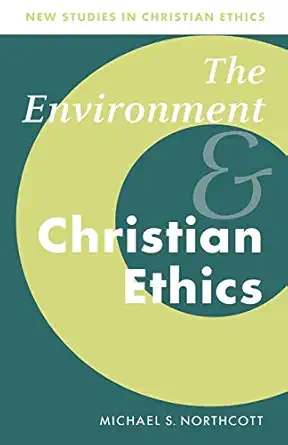 the environment and christian ethics 1st edition michael s northcott 0521576318, 978-0521576314