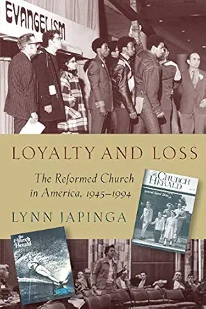 loyalty and loss the reformed church in america 1945a 1994 1st edition lynn japinga 1950572099, 978-1950572090