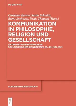 kommunikation in philosophie religion und gesellschaft akten des internationalen schleiermacher kongresses 25