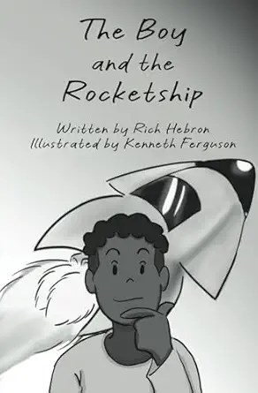 the boy and the rocketship 1st edition rich hebron ,kenneth ferguson 1732688281, 978-1732688285