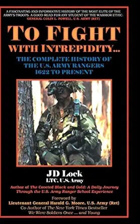 to fight with intrepidity the complete history of the u s army rangers 1622 to present 1st edition j d lock