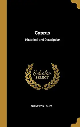 cyprus historical and descriptive 1st edition franz von la her 0526175729, 978-0526175727