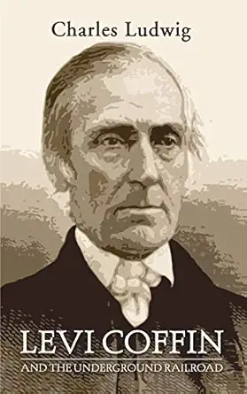 levi coffin and the underground railroad 1st edition charles ludwig 1592449190, 978-1592449194